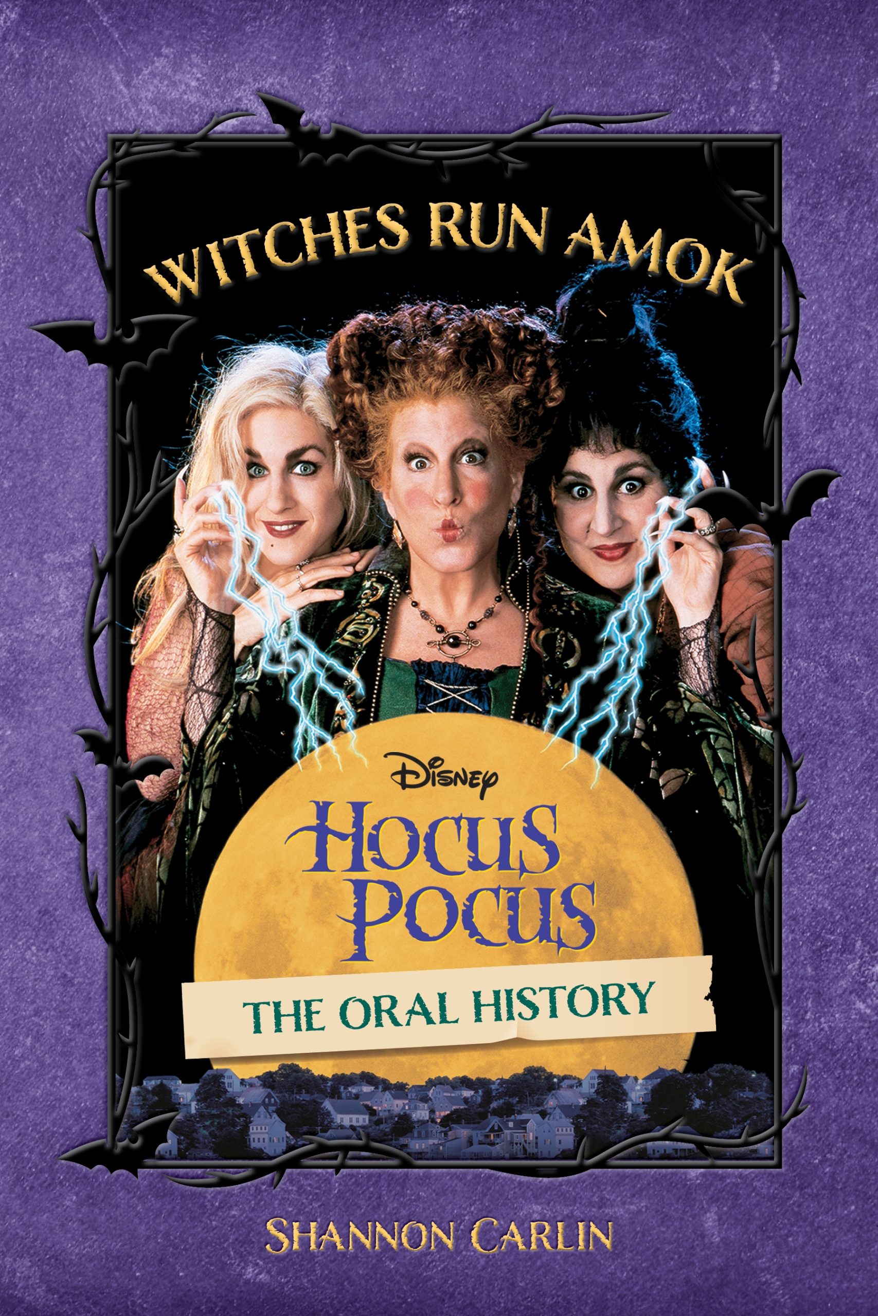 Cover reading "Witches Run Amok, The Oral History of Disney's Hocus Pocus by Shannon Carlin." Three women are dressed comically as witches.