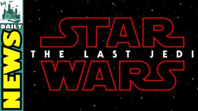 Star Wars: The Last Jedi Announced | DK Disney News – DisKingdom.com